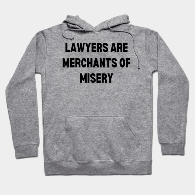 Lawyers are merchants of misery Hoodie by Word and Saying